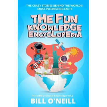 The Fun Knowledge Encyclopedia Volume 2: The Crazy Stories Behind the World's Most Interesting Facts