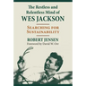 The Restless and Relentless Mind of Wes Jackson: Searching for Sustainability