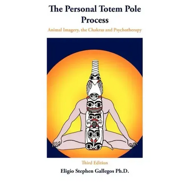 The Personal Totem Pole: Animal Imagery, The Chakras and Psychotherapy