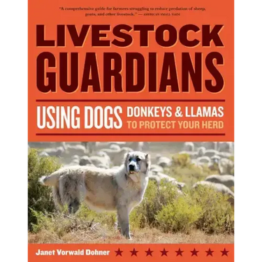 Livestock Guardians: Using Dogs, Donkeys, and Llamas to Protect Your Herd
