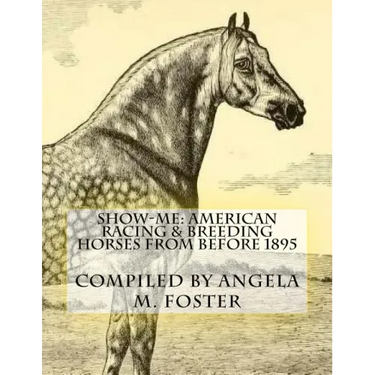 Show-Me: American Racing & Breeding Horses From Before 1895