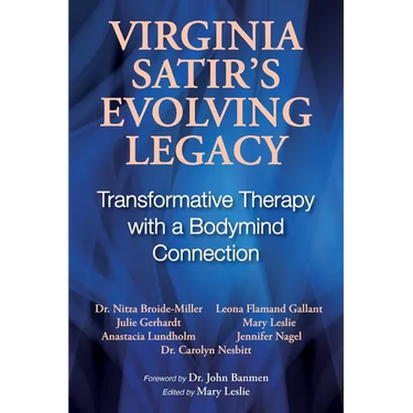 Virginia Satir's Evolving Legacy: Transformative Therapy with a Bodymind Connection