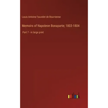 Memoirs of Napoleon Bonaparte; 1803-1804: Part 7 - in large print