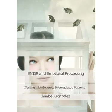 EMDR and Emotional Processing: Working with Severely Dysregulated Patients