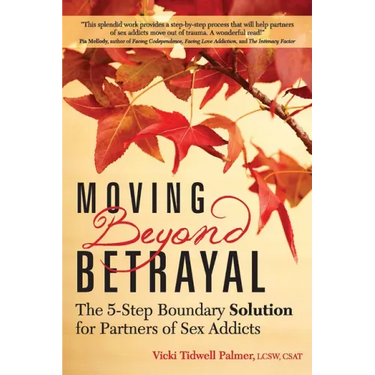 Moving Beyond Betrayal: The 5-Step Boundary Solution for Partners of Sex Addicts