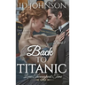 Back to Titanic: Love Throughout Time Book 1
