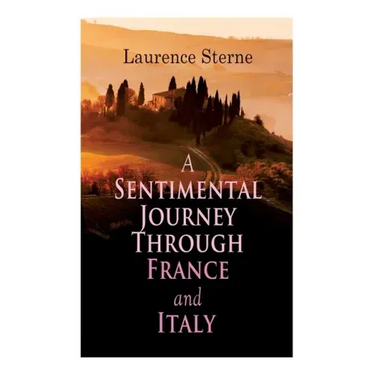 A Sentimental Journey Through France and Italy: Autobiographical Novel