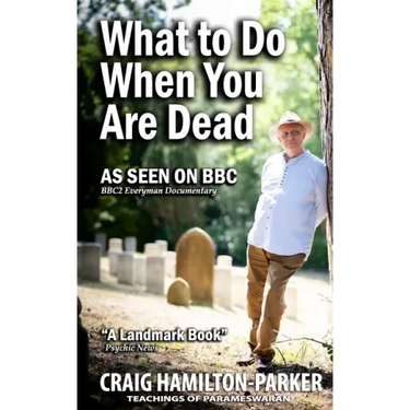 What to Do When You Are Dead: Life After Death, Heaven and the Afterlife: A famous Spiritualist psychic medium explores the life beyond death and desc