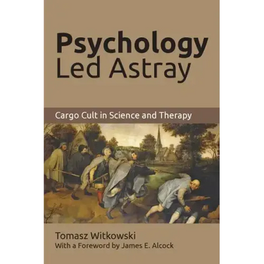Psychology Led Astray: Cargo Cult in Science and Therapy