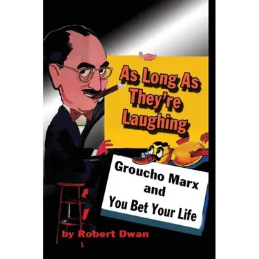As Long As They're Laughing: Groucho Marx and You Bet Your Life
