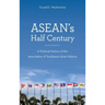 ASEAN's Half Century: A Political History of the Association of Southeast Asian Nations