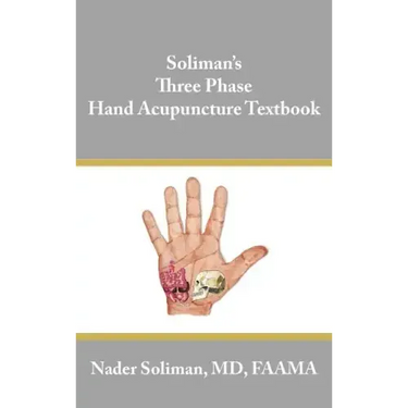 Soliman's Three Phase Hand Acupuncture Textbook