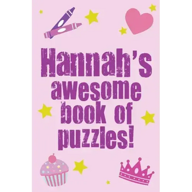 Hannah's Awesome Book Of Puzzles!: Children's puzzle book containing 20 unique personalised name puzzles as well as a mix of 80 other fun puzzles.