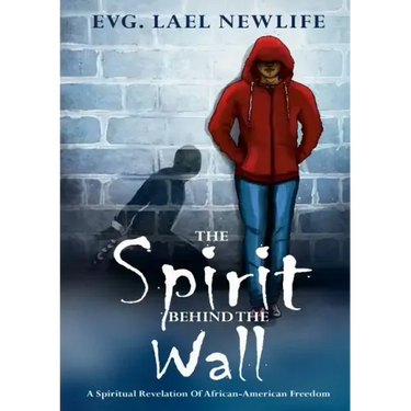 The Spirit Behind The Wall: A Spiritual Revelation Of African-American Freedom