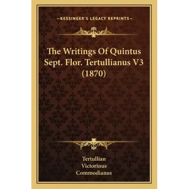 The Writings Of Quintus Sept. Flor. Tertullianus V3 (1870)