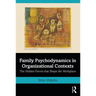 Family Psychodynamics in Organizational Contexts: The Hidden Forces that Shape the Workplace