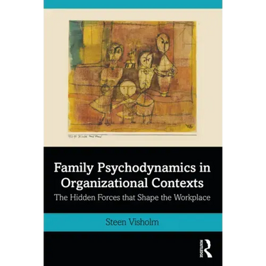 Family Psychodynamics in Organizational Contexts: The Hidden Forces that Shape the Workplace
