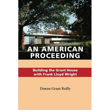 An American Proceeding: Building the Grant House with Frank Lloyd Wright