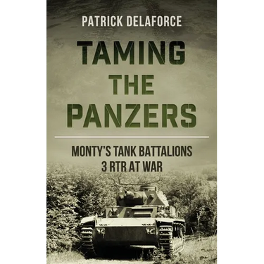 Taming the Panzers: Monty's tank battalions 3rd RTR at war