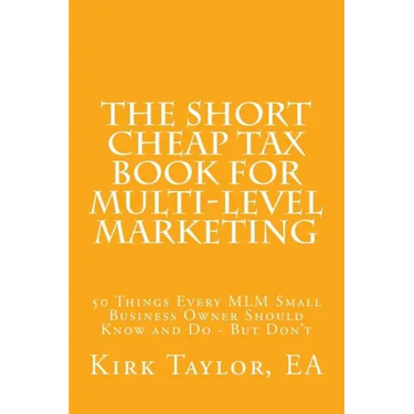 The Short Cheap Tax Book for Multi Level Marketing: 50 Things Every MLM Small Business Owner Should Know and Do - But Don't