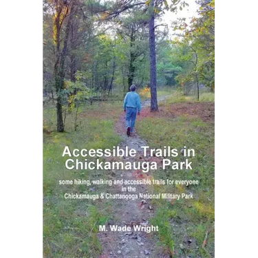 Accessible Trails in Chickamauga Park: some hiking, walking and accessible trails for everyone in the Chickamauga & Chattanooga National Military Park