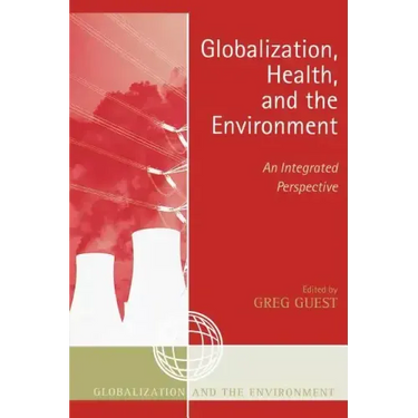 Globalization, Health, and the Environment: An Integrated Perspective
