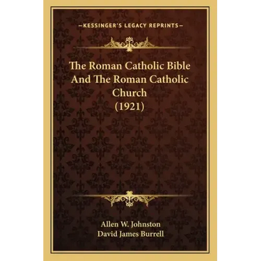The Roman Catholic Bible And The Roman Catholic Church (1921)