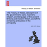 The History of Wales, Descriptive of the Government, Wars, Manners, Religion, and Language of the Ancient Britons and Modern Welsh, and of the Remaini