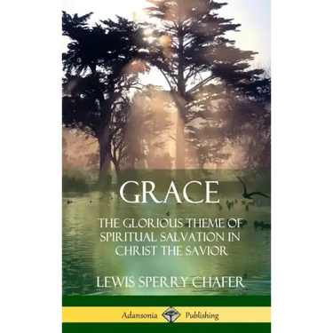 Grace: The Glorious Theme of Spiritual Salvation in Christ the Savior (Hardcover)
