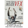 Inside VFX: An Insider's View Into The Visual Effects And Film Business