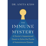 The Immune Mystery: A Doctor's Impassioned Quest to Solve the Puzzle of Autoimmune Disease