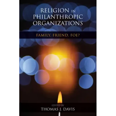 Religion in Philanthropic Organizations: Family, Friend, Foe?