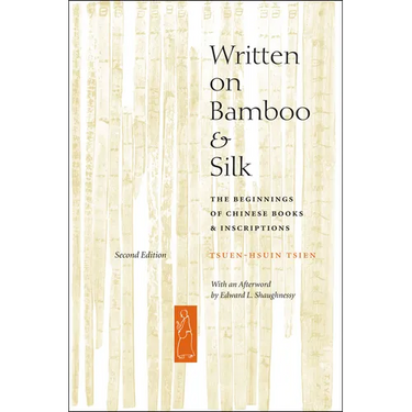 Written on Bamboo and Silk: The Beginnings of Chinese Books and Inscriptions, Second Edition