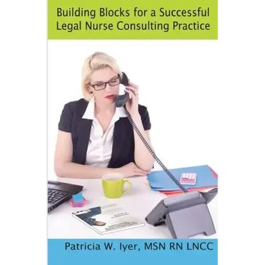 Building Blocks for a Successful Legal Nurse Consulting Practice