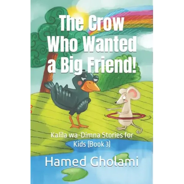 The Crow Who Wanted a Big Friend!: Kalīla wa-Dimna Stories for Kids (Book 3)