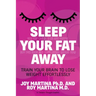 Sleep Your Fat Away: Train Your Brain to Lose Weight Effortlessly