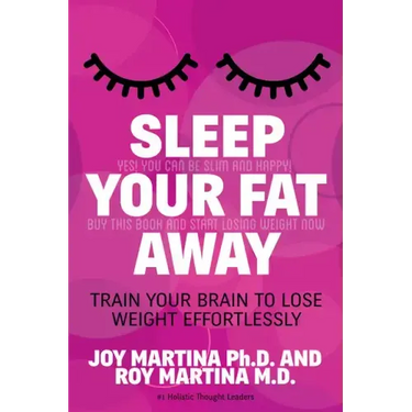 Sleep Your Fat Away: Train Your Brain to Lose Weight Effortlessly