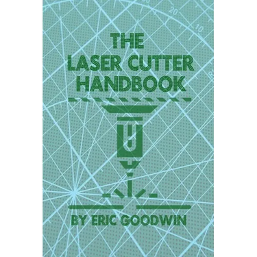 The Laser Cutter Handbook: A guide to machine set up, operatiion, servicing and maintenance.