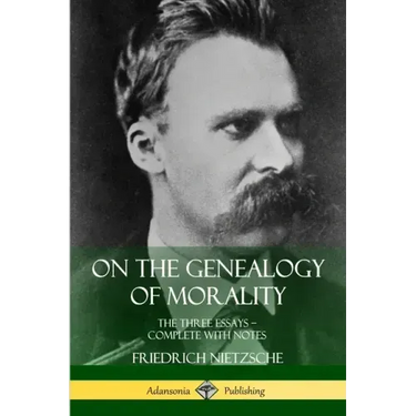 On the Genealogy of Morality: The Three Essays - Complete with Notes