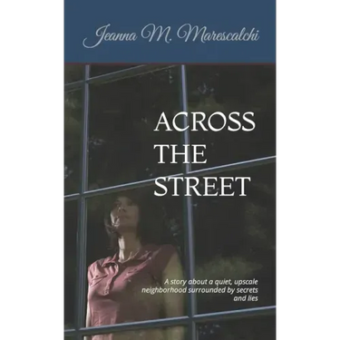 Across the Street: A story about a quiet, upscale neighborhood surrounded by secrets and lies