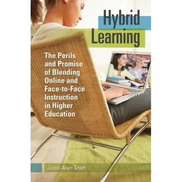 Hybrid Learning: The Perils and Promise of Blending Online and Face-to-Face Instruction in Higher Education