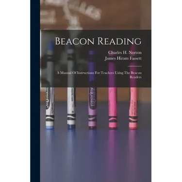 Beacon Reading: A Manual Of Instructions For Teachers Using The Beacon Readers