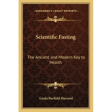 Scientific Fasting: The Ancient and Modern Key to Health