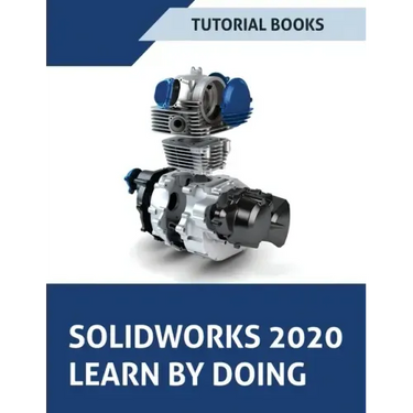 SOLIDWORKS 2020 Learn by doing: Sketching, Part Modeling, Assembly, Drawings, Sheet metal, Surface Design, Mold Tools, Weldments, Model-based Dimensio