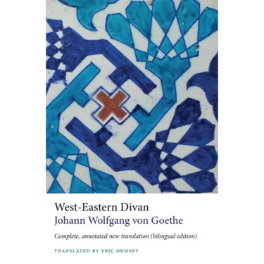 West-Eastern Divan: Complete, Annotated New Translation (Bilingual Edition)