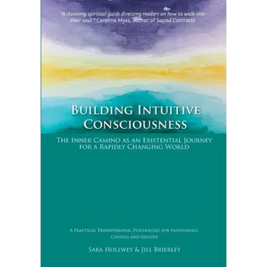 Building Intuitive Consciousness: The Inner Camino as an Existential Journey for a Rapidly Changing World