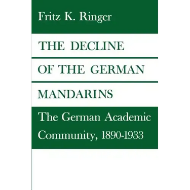 The Decline of the German Mandarins: The German Academic Community, 1890-1933