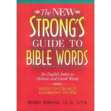 The New Strong's Guide to Bible Words: An English Index to Hebrew and Greek Words