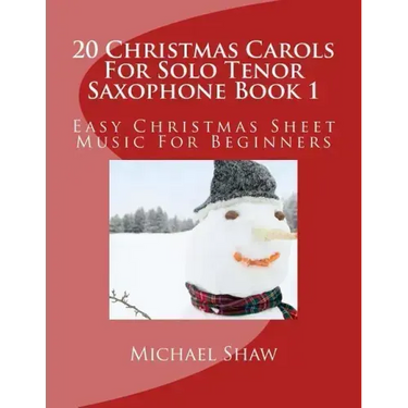 20 Christmas Carols For Solo Tenor Saxophone Book 1: Easy Christmas Sheet Music For Beginners
