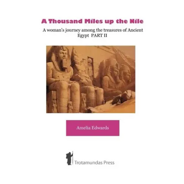 A Thousand Miles up the Nile - A woman's journey among the treasures of Ancient Egypt PART II